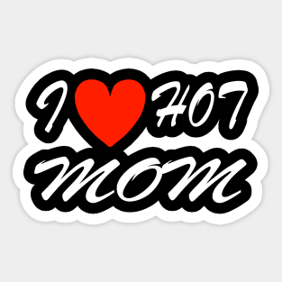 I Heart Hot Moms I Love Hot Moms For Dad Fathers T-Shirt Sticker